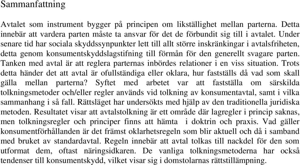 Tanken med avtal är att reglera parternas inbördes relationer i en viss situation.