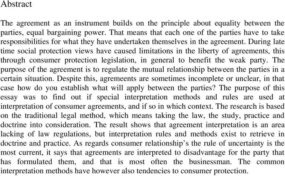 During late time social protection views have caused limitations in the liberty of agreements, this through consumer protection legislation, in general to benefit the weak party.