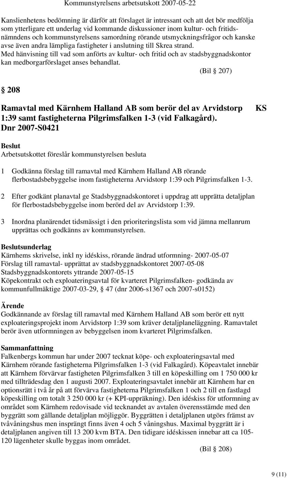 Med hänvisning till vad som anförts av kultur- och fritid och av stadsbyggnadskontor kan medborgarförslaget anses behandlat.