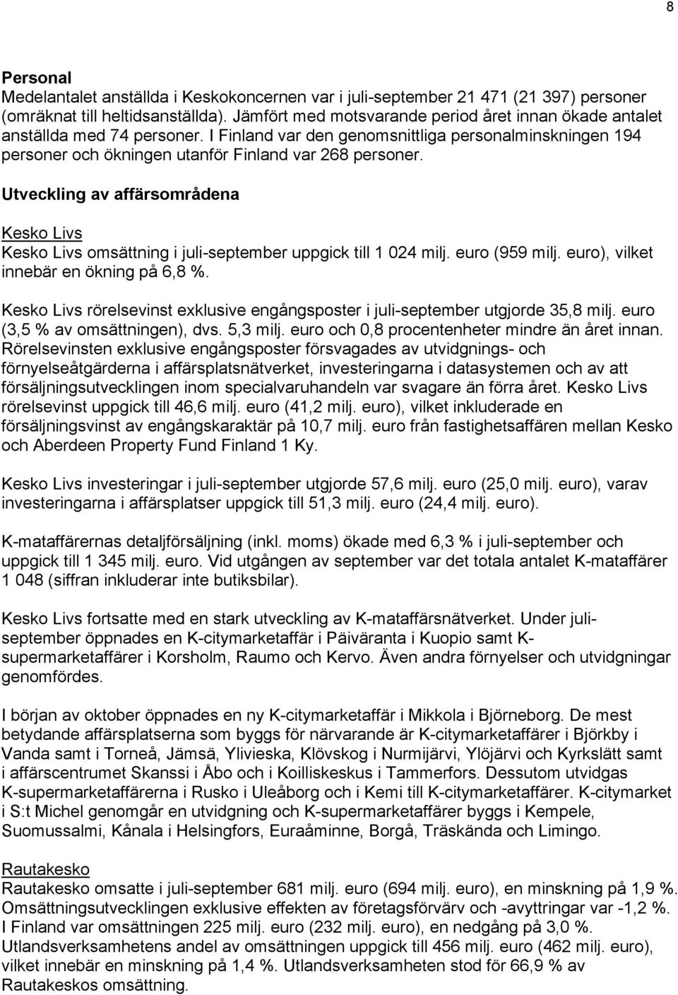 Utveckling av affärsområdena Kesko Livs Kesko Livs omsättning i juli-september uppgick till 1 024 milj. (959 milj. ), vilket innebär en ökning på 6,8 %.