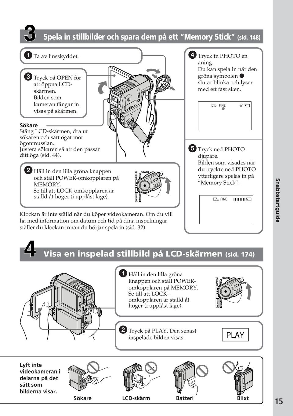 Se till att LOCK-omkopplaren är ställd åt höger (i upplåst läge). (CHG)OFF VCR MEMORY CAMERA POWER Klockan är inte ställd när du köper videokameran.