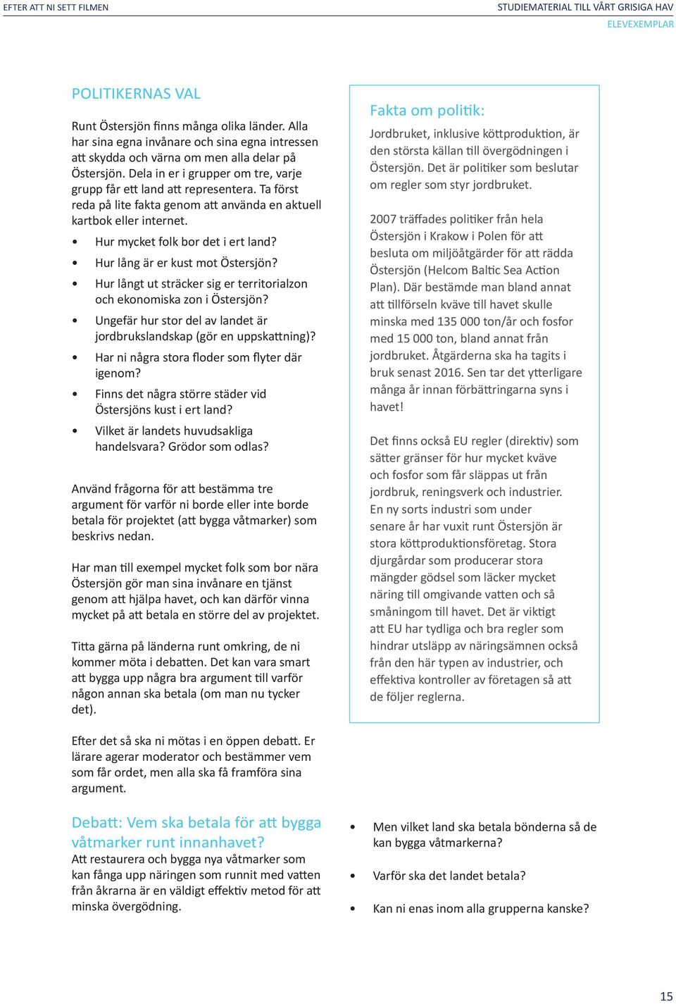 Hur lång är er kust mot Östersjön? Hur långt ut sträcker sig er territorialzon och ekonomiska zon i Östersjön? Ungefär hur stor del av landet är jordbrukslandskap (gör en uppskattning)?