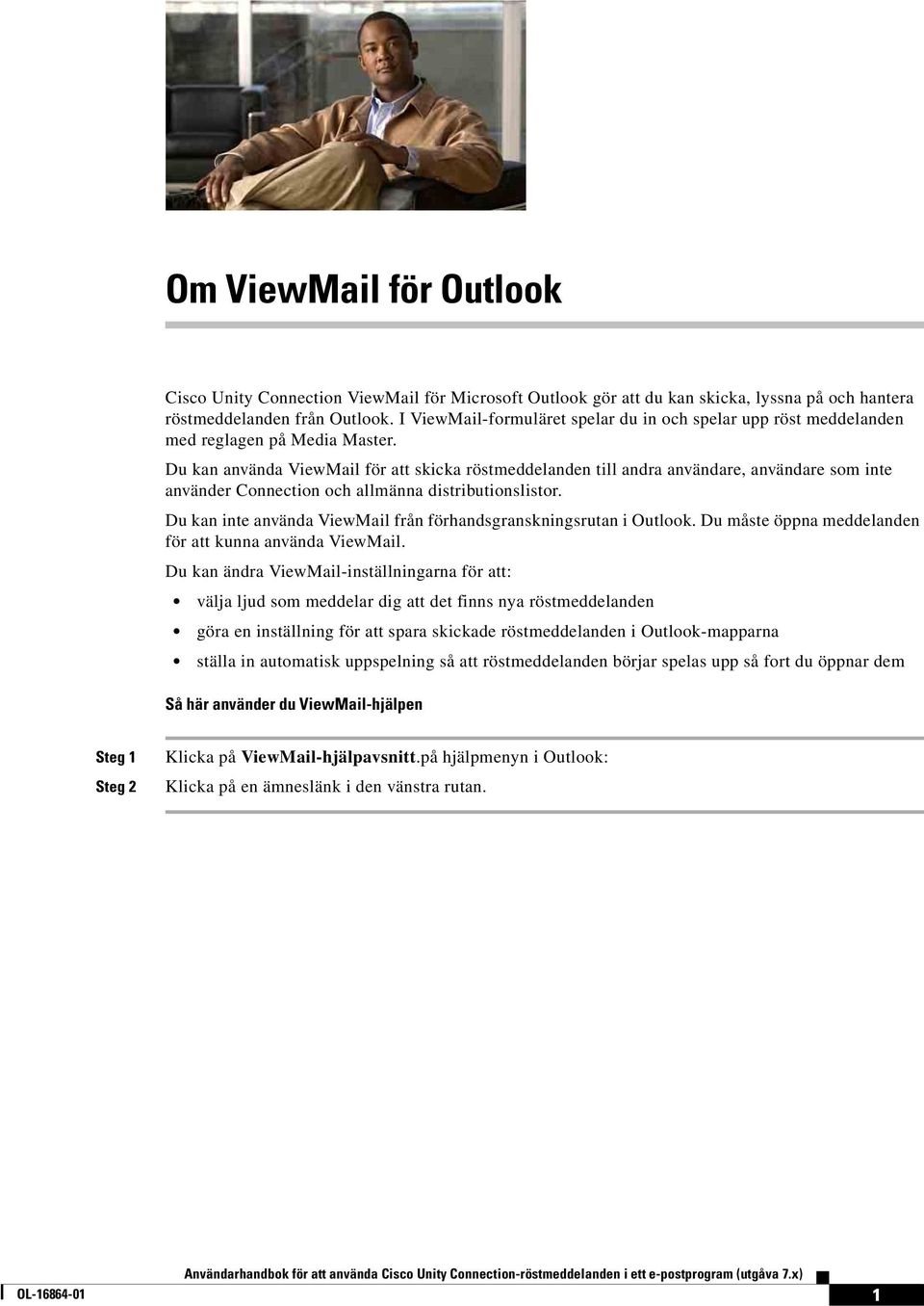 Du kan använda ViewMail för att skicka röstmeddelanden till andra användare, användare som inte använder Connection och allmänna distributionslistor.