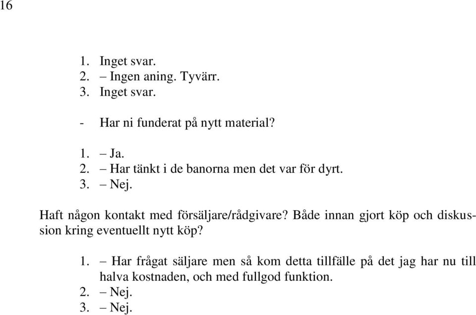 Haft någon kontakt med försäljare/rådgivare?