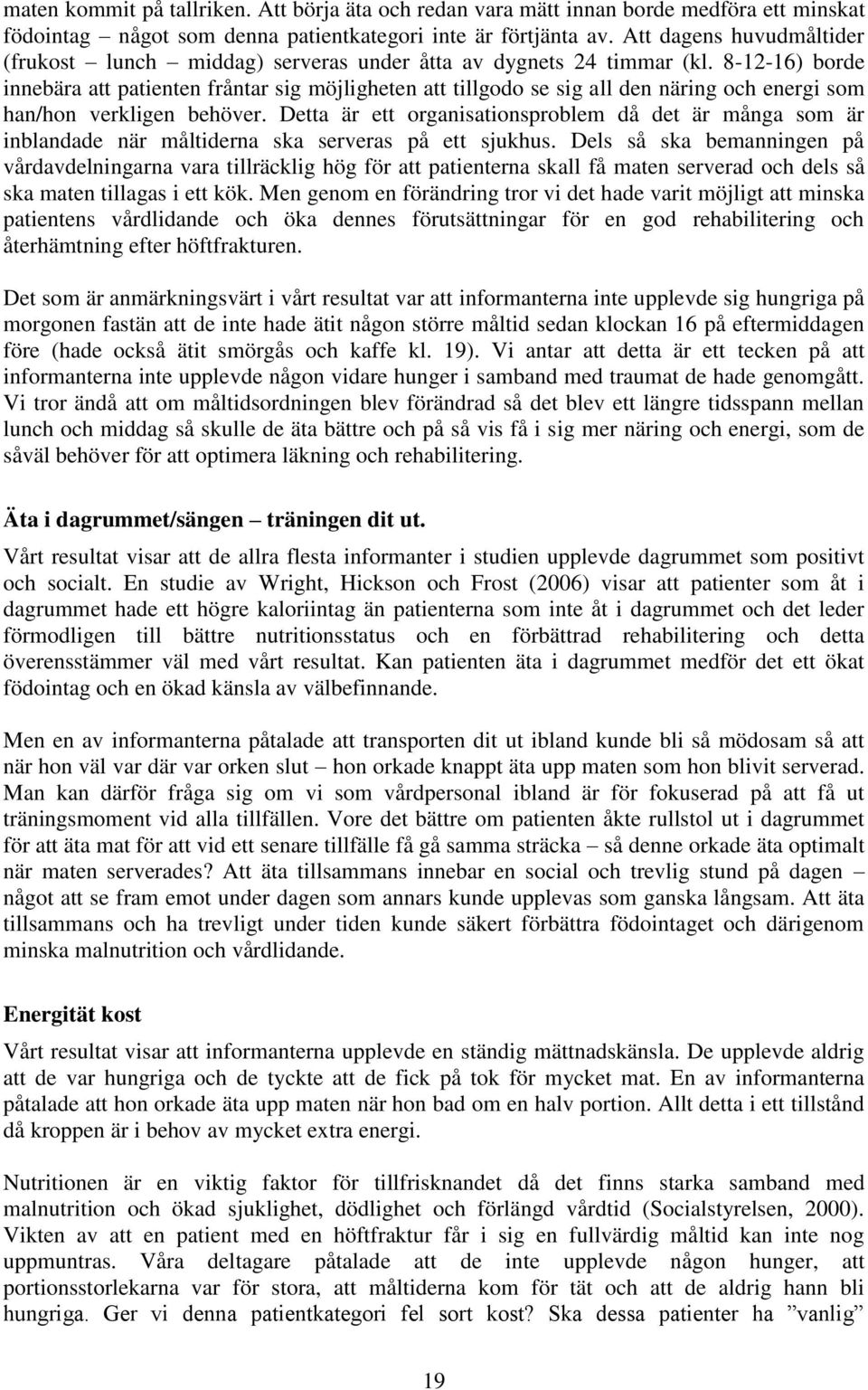 8-12-16) borde innebära att patienten fråntar sig möjligheten att tillgodo se sig all den näring och energi som han/hon verkligen behöver.