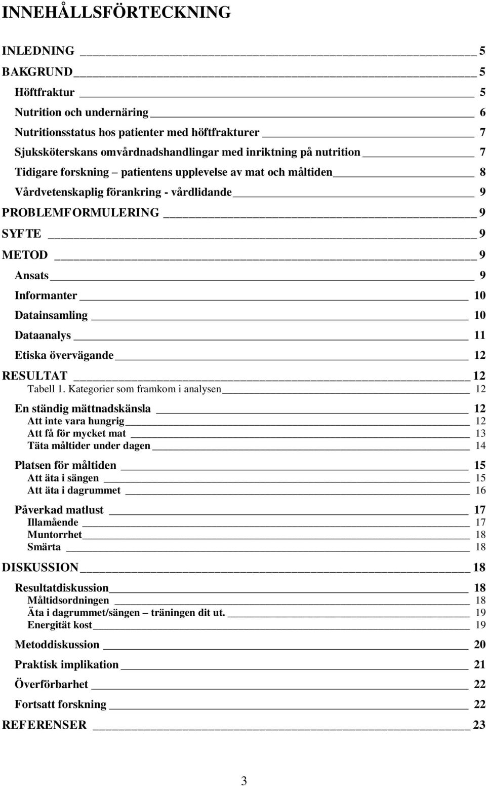 Dataanalys 11 Etiska övervägande 12 RESULTAT 12 Tabell 1.