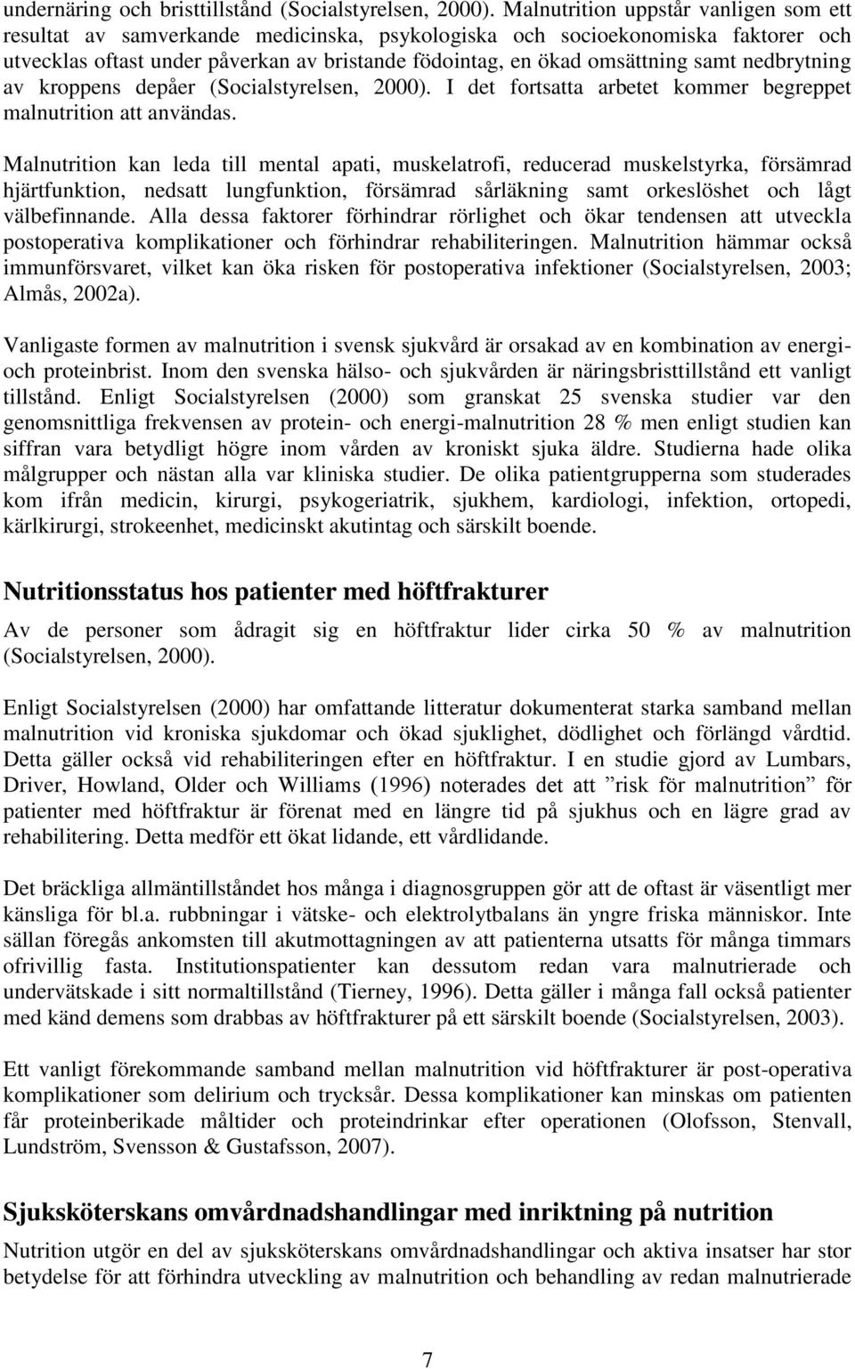 nedbrytning av kroppens depåer (Socialstyrelsen, 2000). I det fortsatta arbetet kommer begreppet malnutrition att användas.