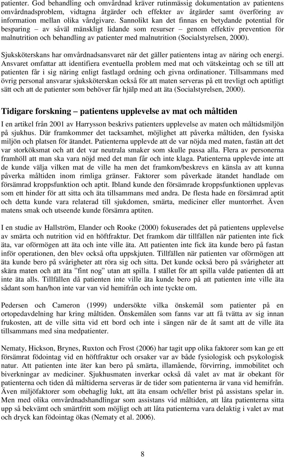 Sannolikt kan det finnas en betydande potential för besparing av såväl mänskligt lidande som resurser genom effektiv prevention för malnutrition och behandling av patienter med malnutrition