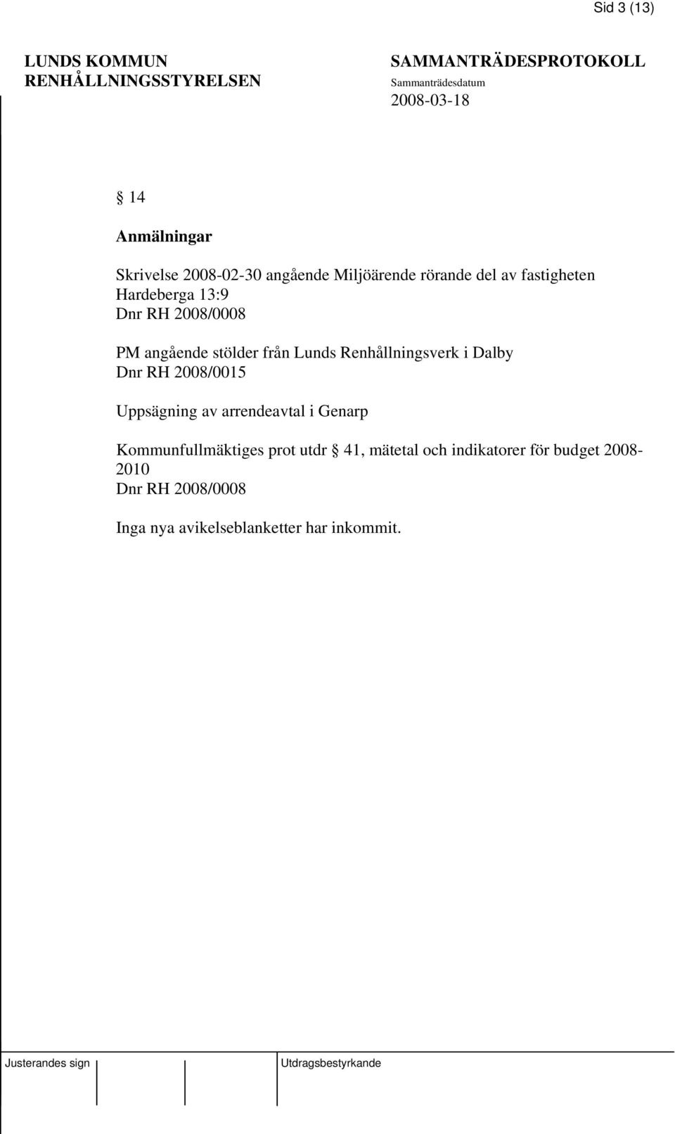 i Dalby Dnr RH 2008/0015 Uppsägning av arrendeavtal i Genarp Kommunfullmäktiges prot utdr 41,