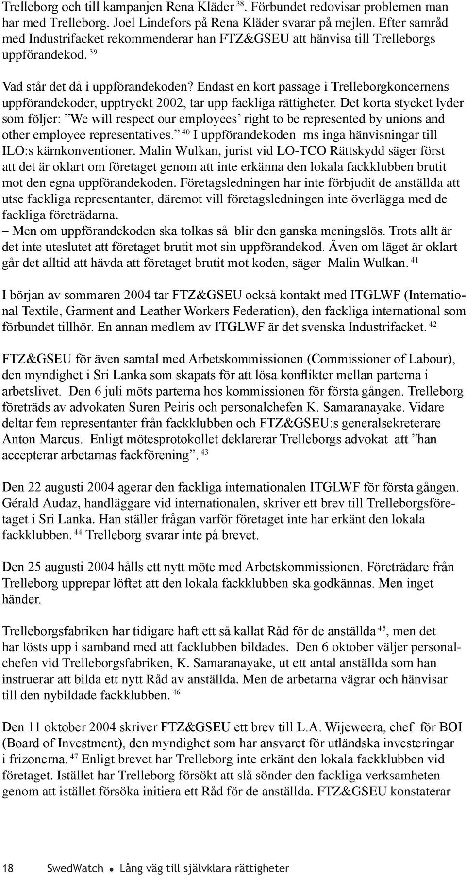 Endast en kort passage i Trelleborgkoncernens uppförandekoder, upptryckt 2002, tar upp fackliga rättigheter.
