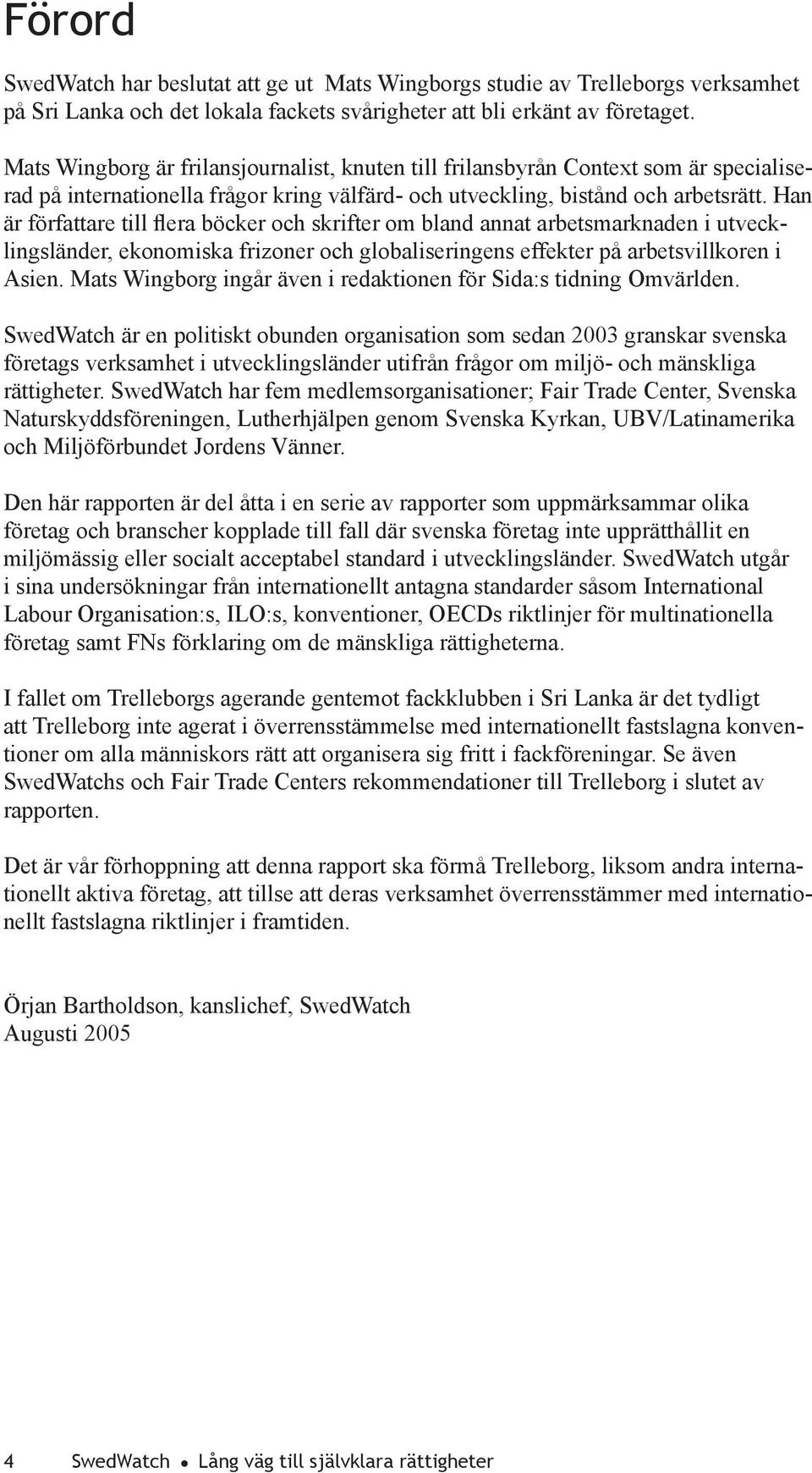 Han är författare till era böcker och skrifter om bland annat arbetsmarknaden i utvecklingsländer, ekonomiska frizoner och globaliseringens effekter på arbetsvillkoren i Asien.