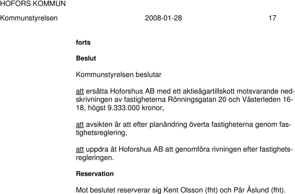 000 kronor, att avsikten är att efter planändring överta fastigheterna genom fastighetsreglering, att uppdra åt