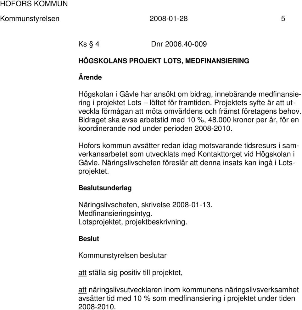 000 kronor per år, för en koordinerande nod under perioden 2008-2010.