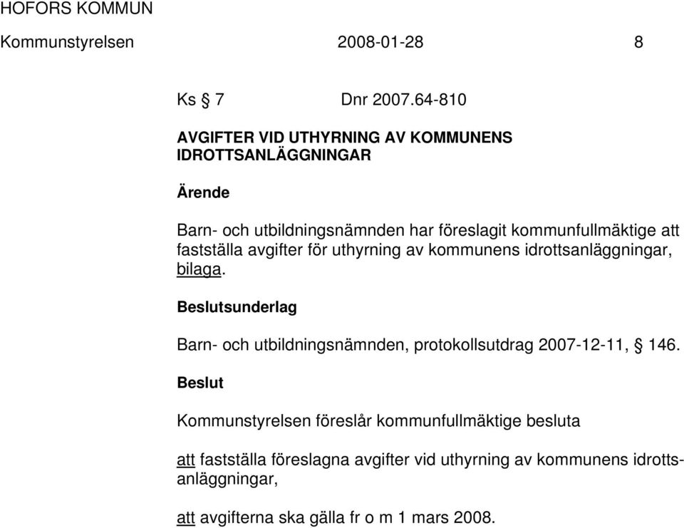 att fastställa avgifter för uthyrning av kommunens idrottsanläggningar, bilaga.