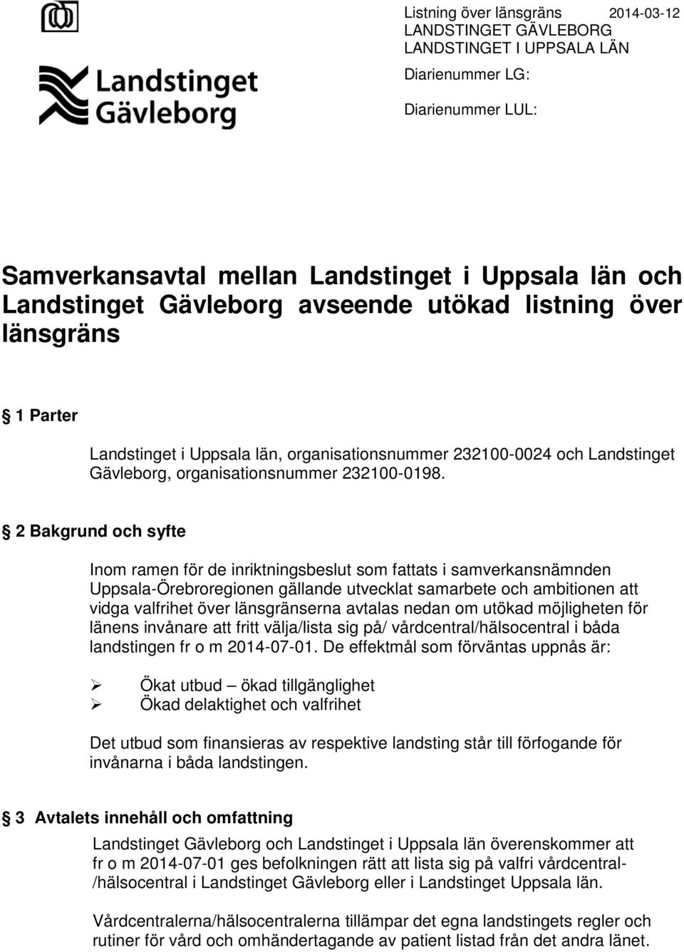 2 Bakgrund och syfte Inom ramen för de inriktningsbeslut som fattats i samverkansnämnden Uppsala-Örebroregionen gällande utvecklat samarbete och ambitionen att vidga valfrihet över länsgränserna