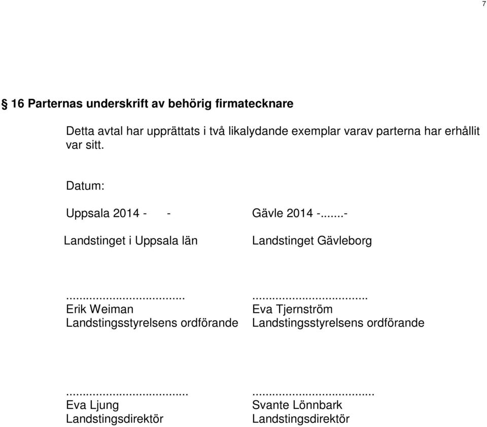 ..- Landstinget i Uppsala län Landstinget Gävleborg.