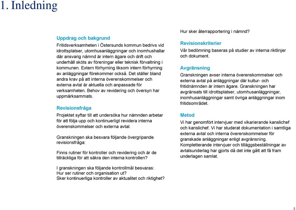 Det ställer bland andra krav på att interna överenskommelser och externa avtal är aktuella och anpassade för verksamheten. Behov av revidering och översyn har uppmärksammats.