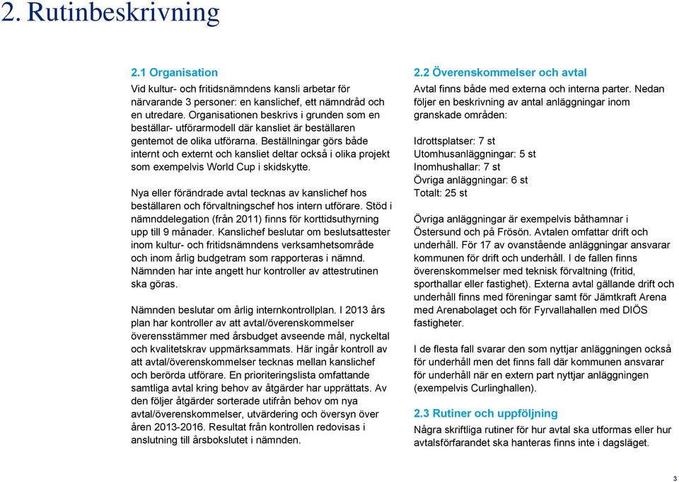 Beställningar görs både internt och externt och kansliet deltar också i olika projekt som exempelvis World Cup i skidskytte.