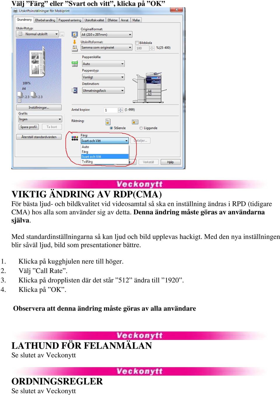 Med den nya inställningen blir såväl ljud, bild som presentationer bättre. 1. Klicka på kugghjulen nere till höger. 2. Välj Call Rate. 3.