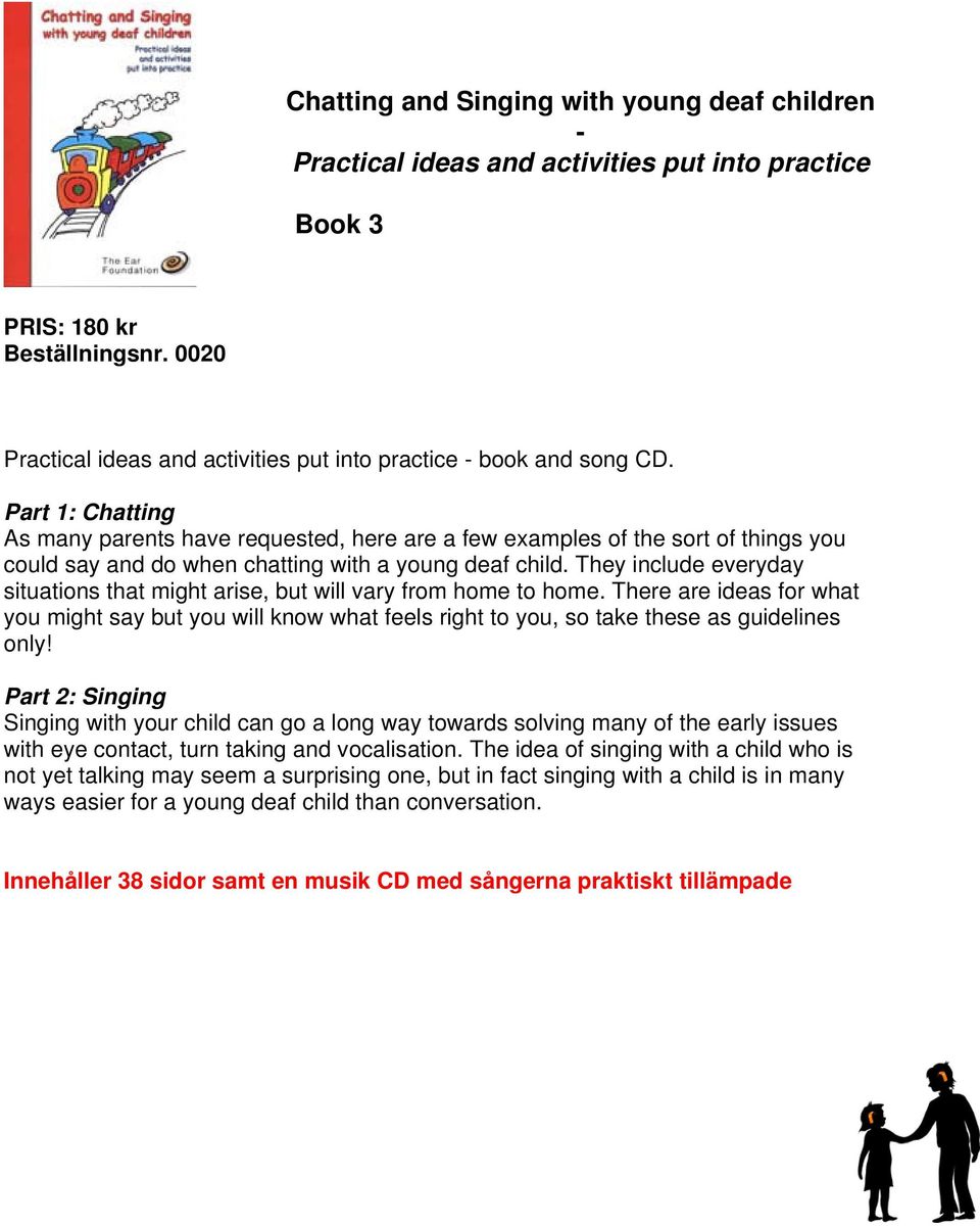 Part 1: Chatting As many parents have requested, here are a few examples of the sort of things you could say and do when chatting with a young deaf child.