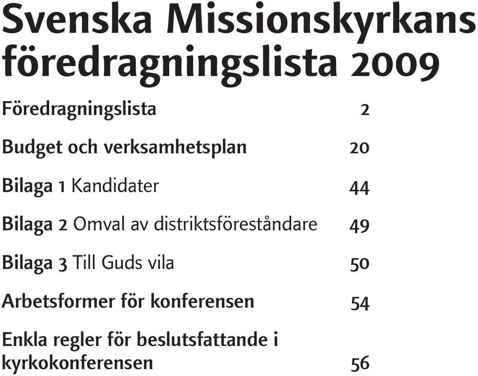 distriktsföreståndare 49 Bilaga 3 Till Guds vila 50 Arbetsformer