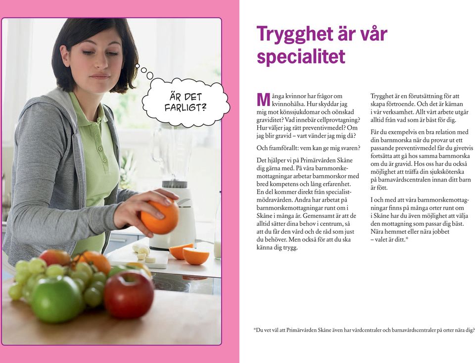 På våra barnmorskemottagningar arbetar barnmorskor med bred kompetens och lång erfarenhet. En del kommer direkt från specialistmödravården.