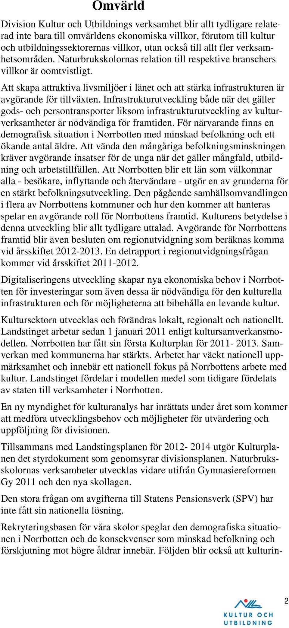 Att skapa attraktiva livsmiljöer i länet och att stärka infrastrukturen är avgörande för tillväxten.