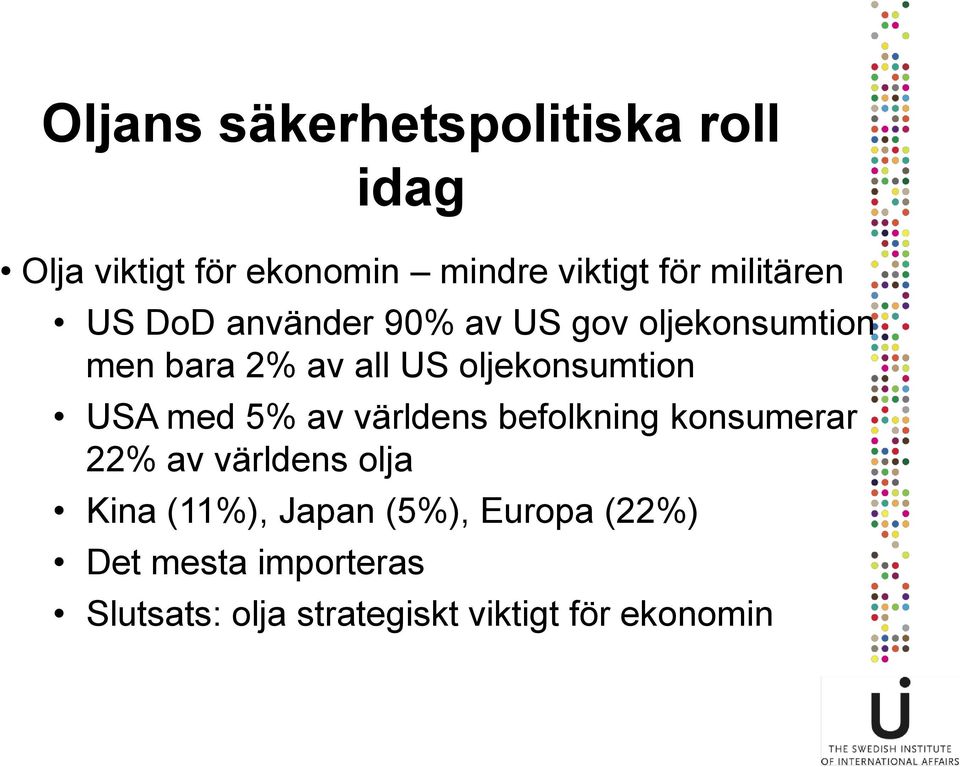 oljekonsumtion USA med 5% av världens befolkning konsumerar 22% av världens olja Kina