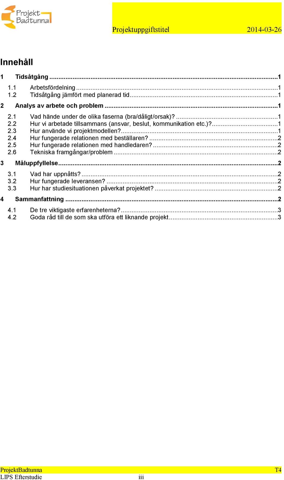 5 Hur fungerade relationen med handledaren?...2 2.6 Tekniska framgångar/problem...2 3 Måluppfyllelse...2 3.1 Vad har uppnåtts?...2 3.2 Hur fungerade leveransen?...2 3.3 Hur har studiesituationen påverkat projektet?