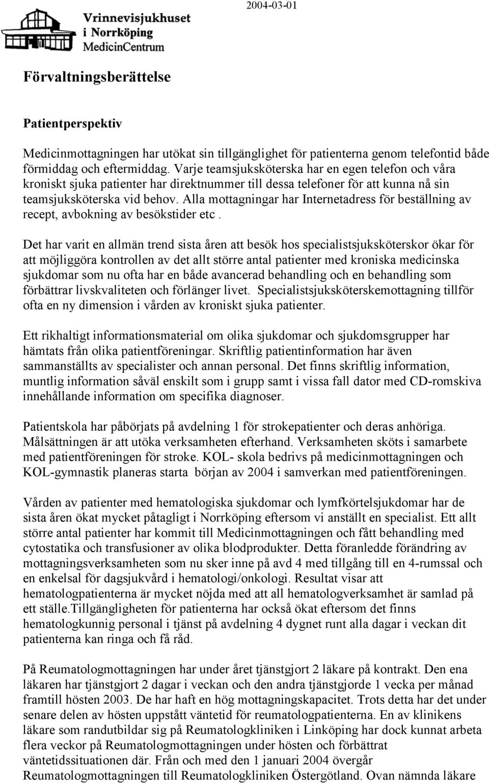Alla mottagningar har Internetadress för beställning av recept, avbokning av besökstider etc.