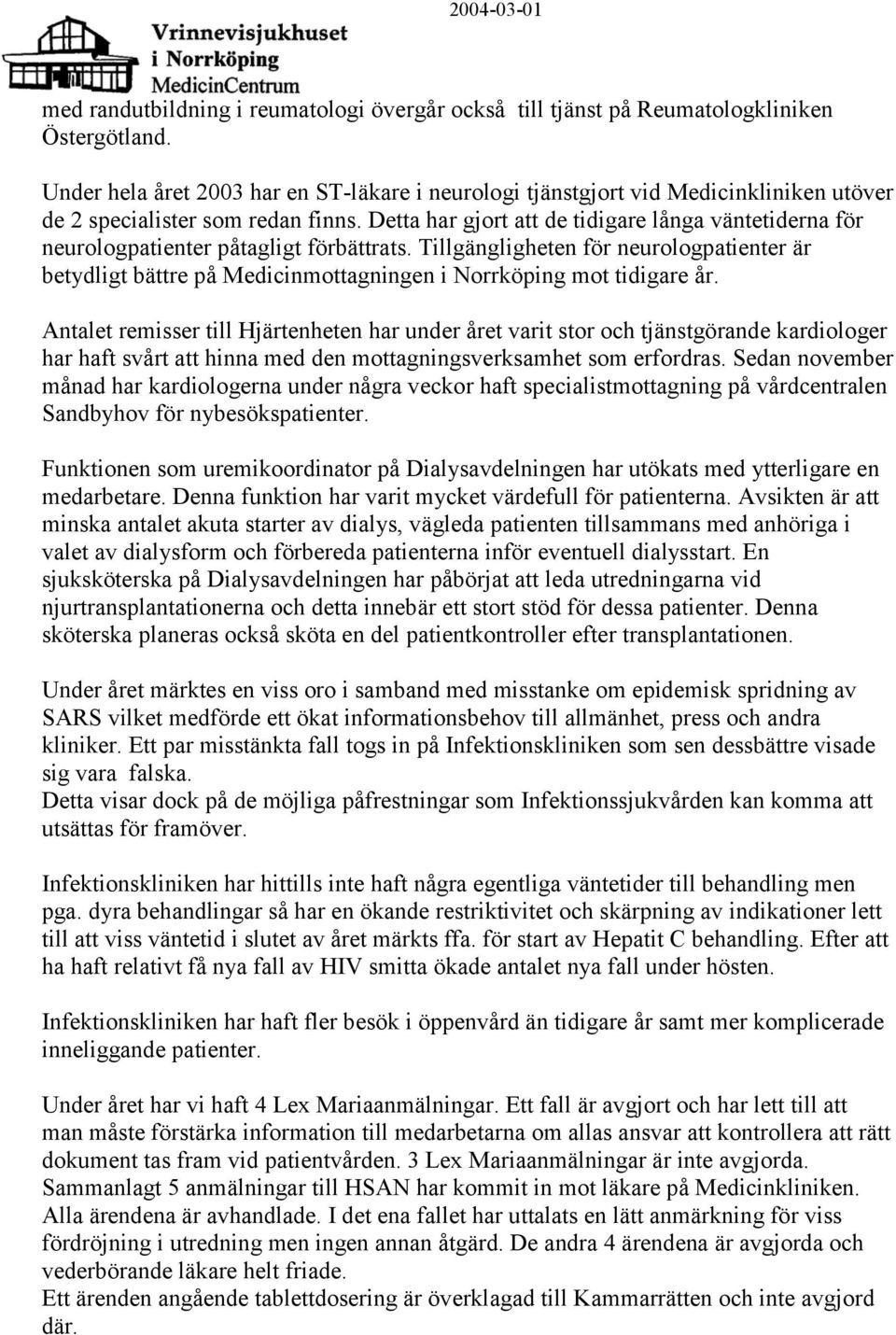 Detta har gjort att de tidigare långa väntetiderna för neurologpatienter påtagligt förbättrats.