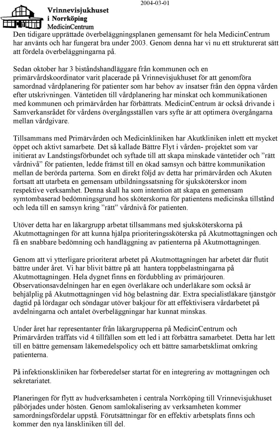Sedan oktober har 3 biståndshandläggare från kommunen och en primärvårdskoordinator varit placerade på Vrinnevisjukhuset för att genomföra samordnad vårdplanering för patienter som har behov av