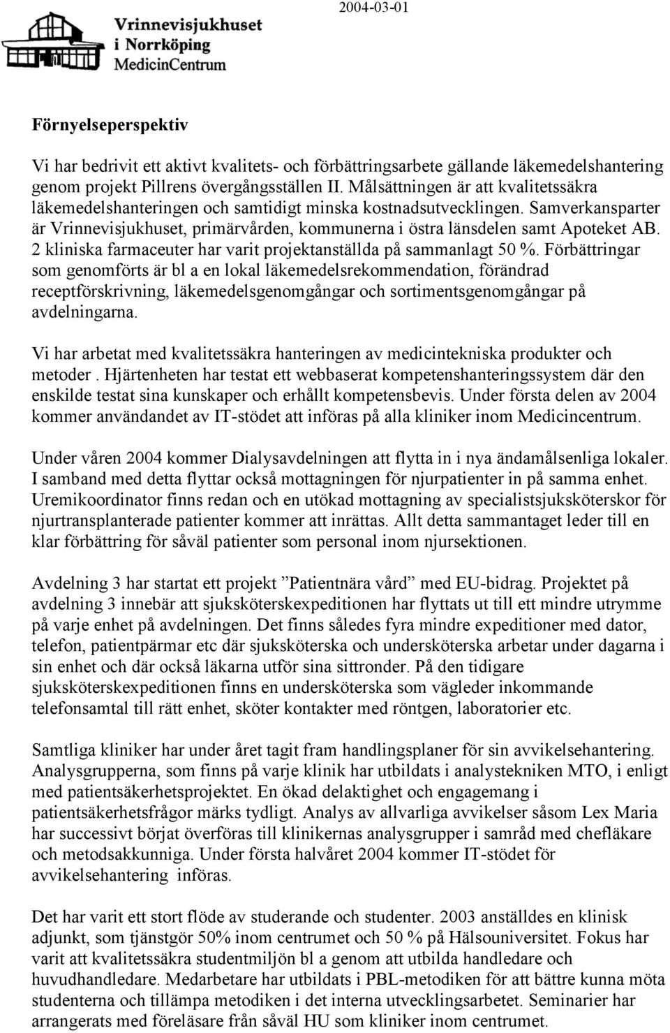 2 kliniska farmaceuter har varit projektanställda på sammanlagt 50 %.