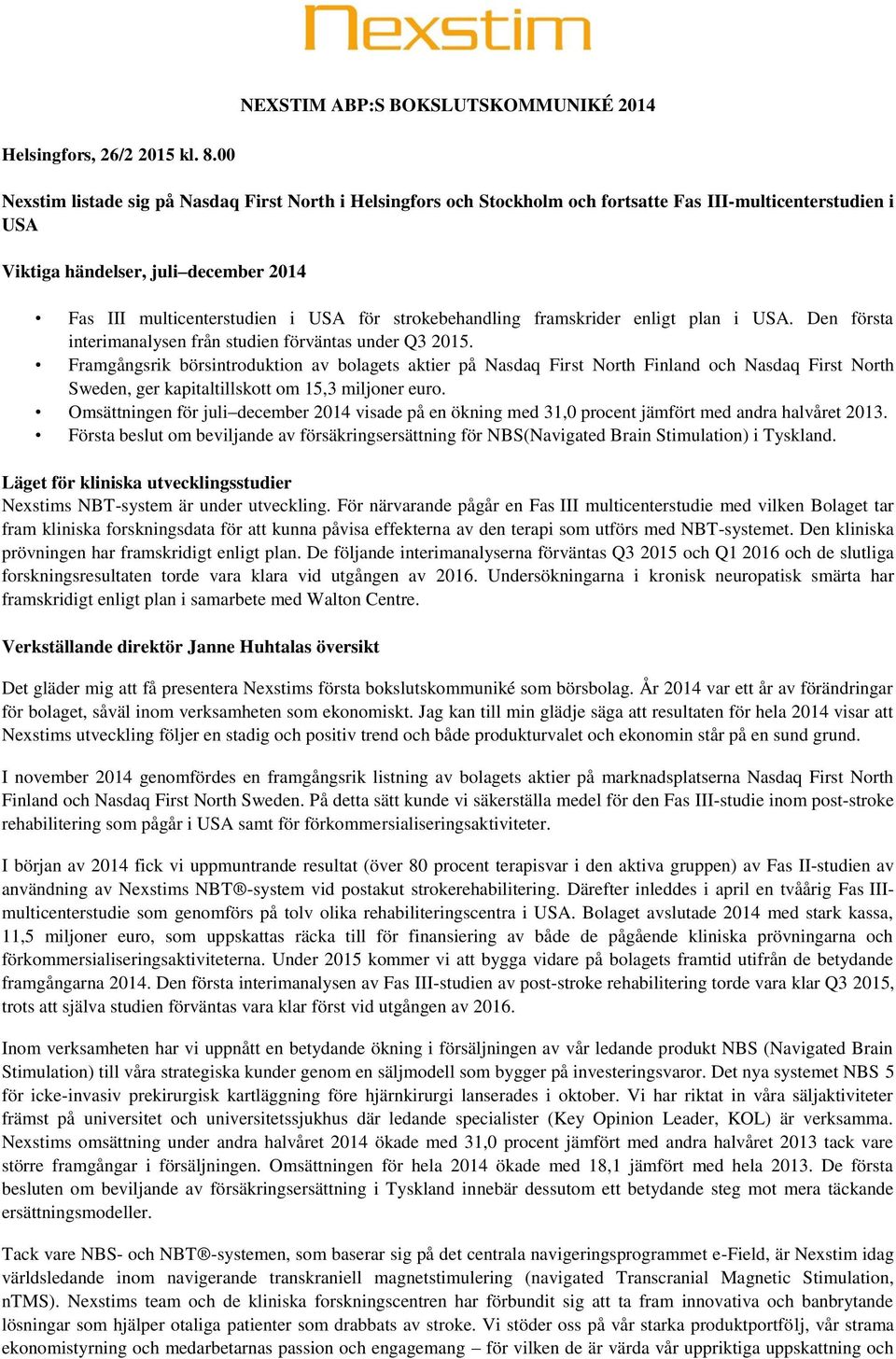 strokebehandling framskrider enligt plan i USA. Den första interimanalysen från studien förväntas under Q3 2015.