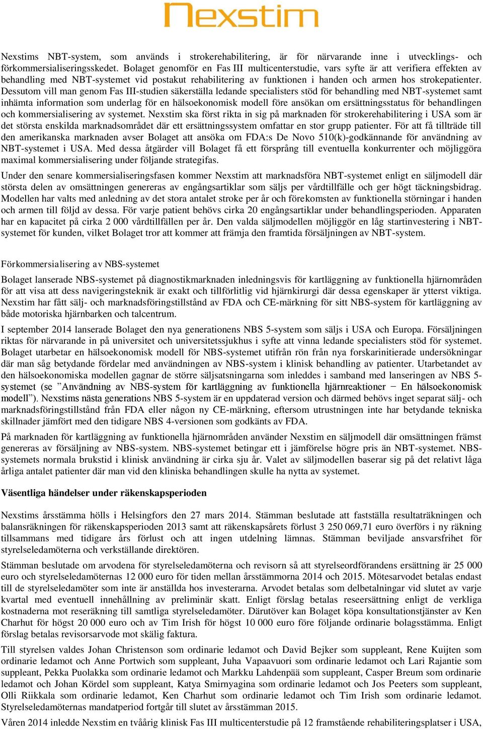 Dessutom vill man genom Fas III-studien säkerställa ledande specialisters stöd för behandling med NBT-systemet samt inhämta information som underlag för en hälsoekonomisk modell före ansökan om