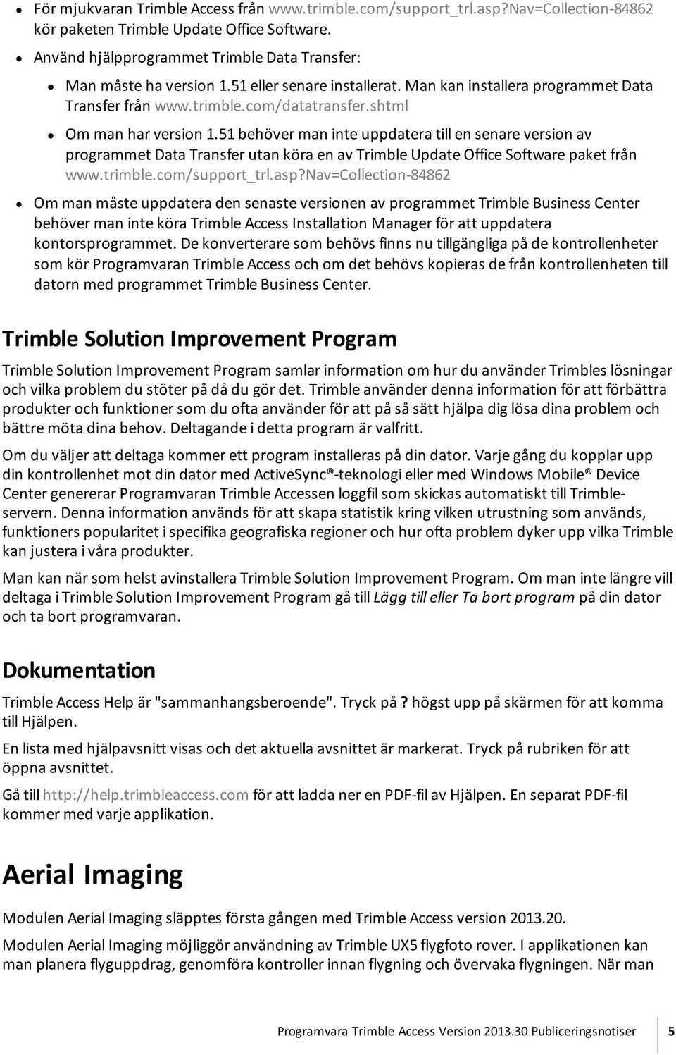 51 behöver man inte uppdatera till en senare version av programmet Data Transfer utan köra en av Trimble Update Office Software paket från www.trimble.com/support_trl.asp?