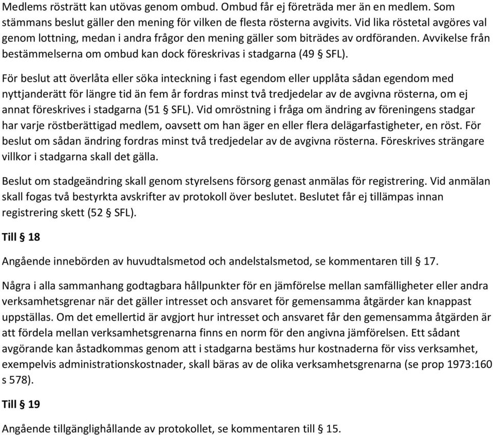 För beslut att överlåta eller söka inteckning i fast egendom eller upplåta sådan egendom med nyttjanderätt för längre tid än fem år fordras minst två tredjedelar av de avgivna rösterna, om ej annat