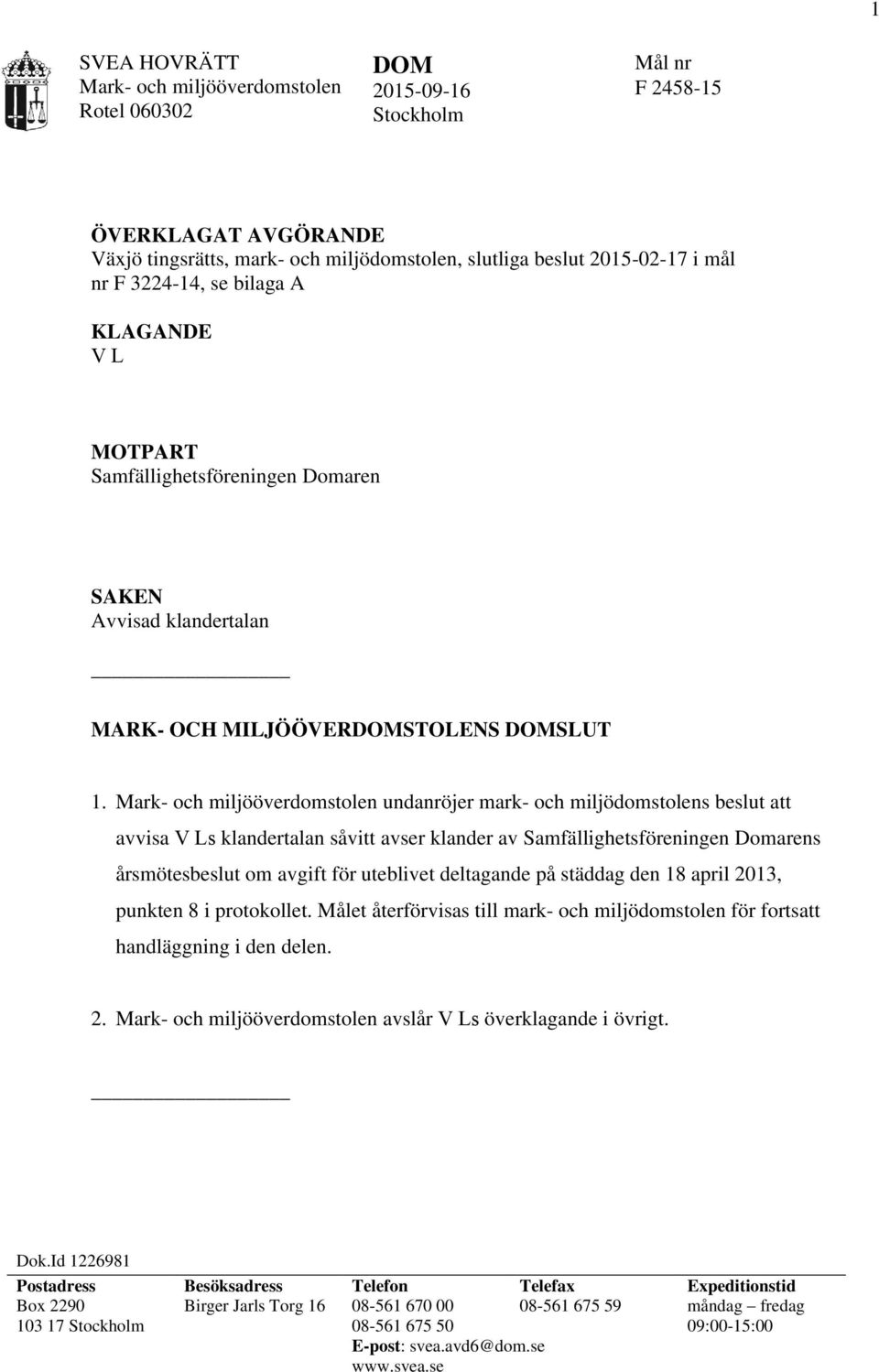 undanröjer mark- och miljödomstolens beslut att avvisa V Ls klandertalan såvitt avser klander av Samfällighetsföreningen Domarens årsmötesbeslut om avgift för uteblivet deltagande på städdag den 18