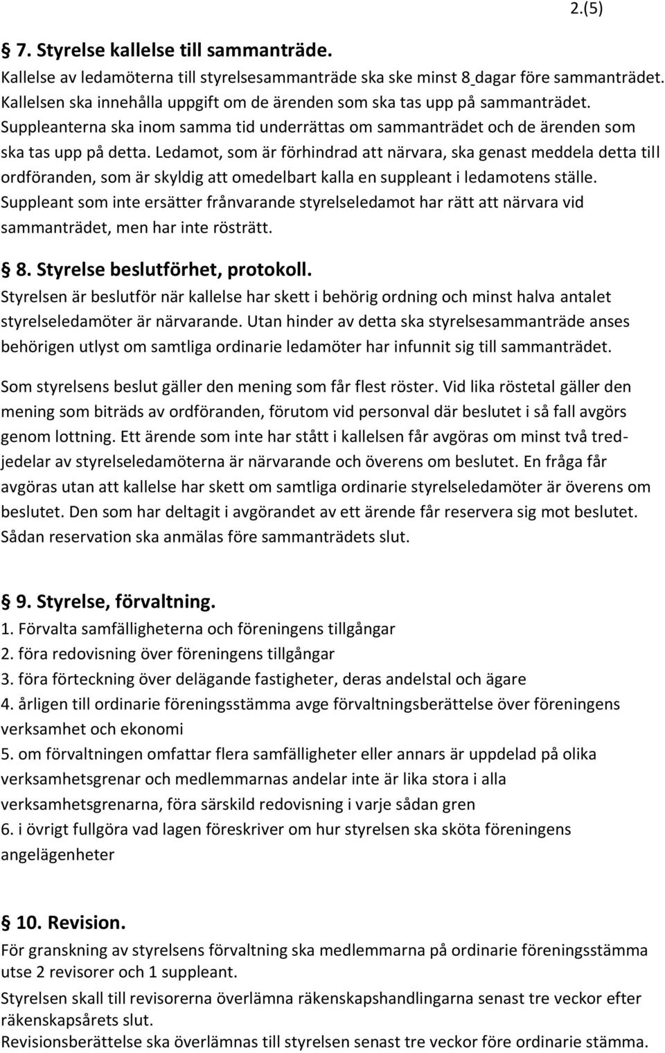 Ledamot, som är förhindrad att närvara, ska genast meddela detta till ordföranden, som är skyldig att omedelbart kalla en suppleant i ledamotens ställe.