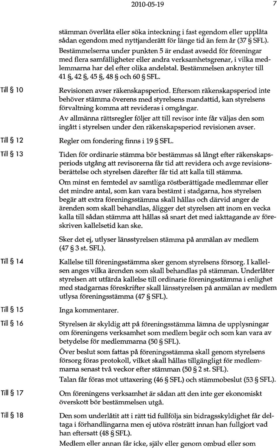 Bestämmelsen anknyter till 41, 42, 45, 48 och 60 SFL. Till 10 Till 12 TiII 13 Revisionen avser räkenskapsperiod.