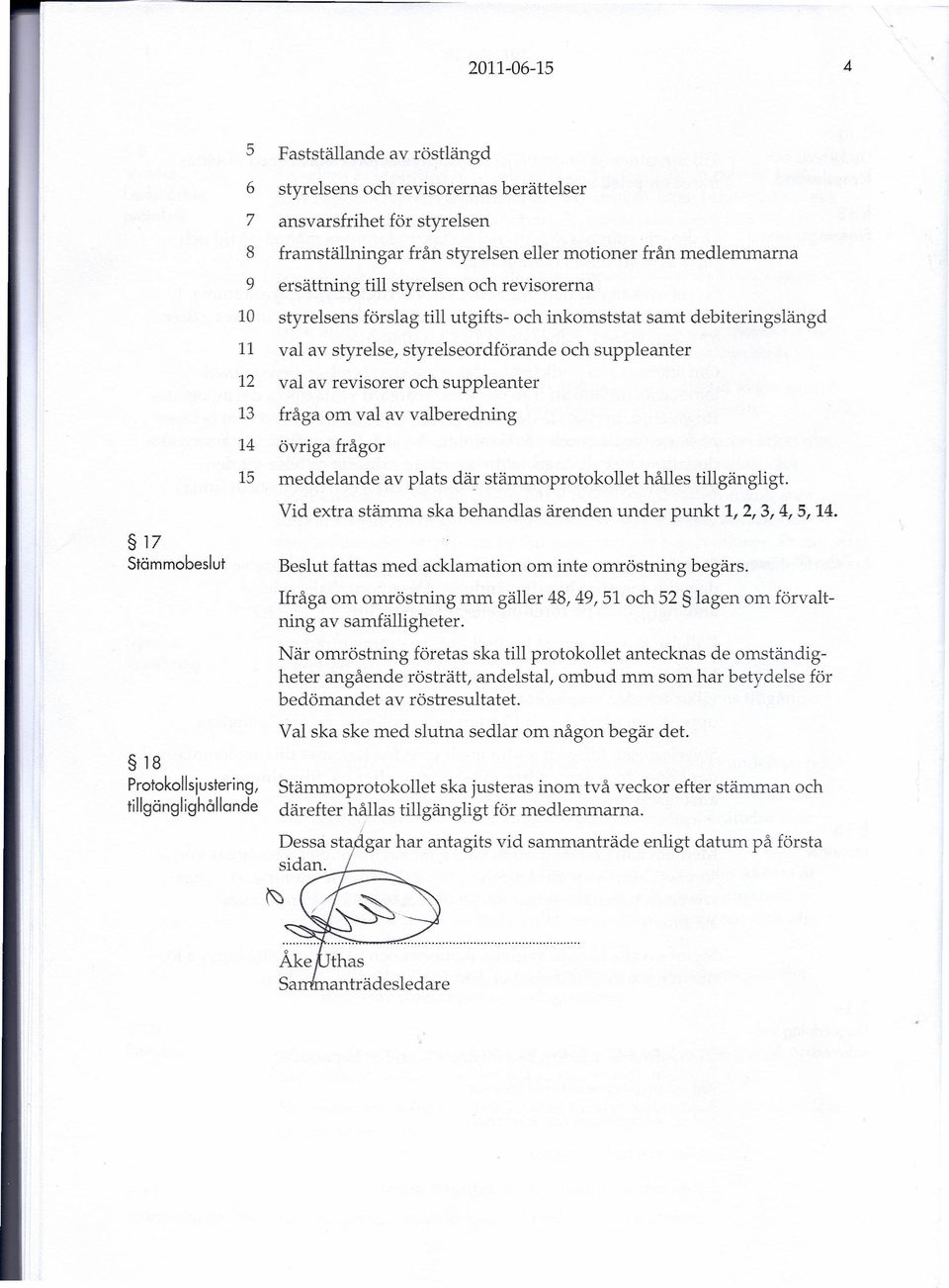 om val av valberedning 14 övriga frågor 15 meddelande av plats där stämmoprotokollet hålles tillgängligt. Vid extra stämma ska behandlas ärenden under punkt I, 2,3,4, S, 14.