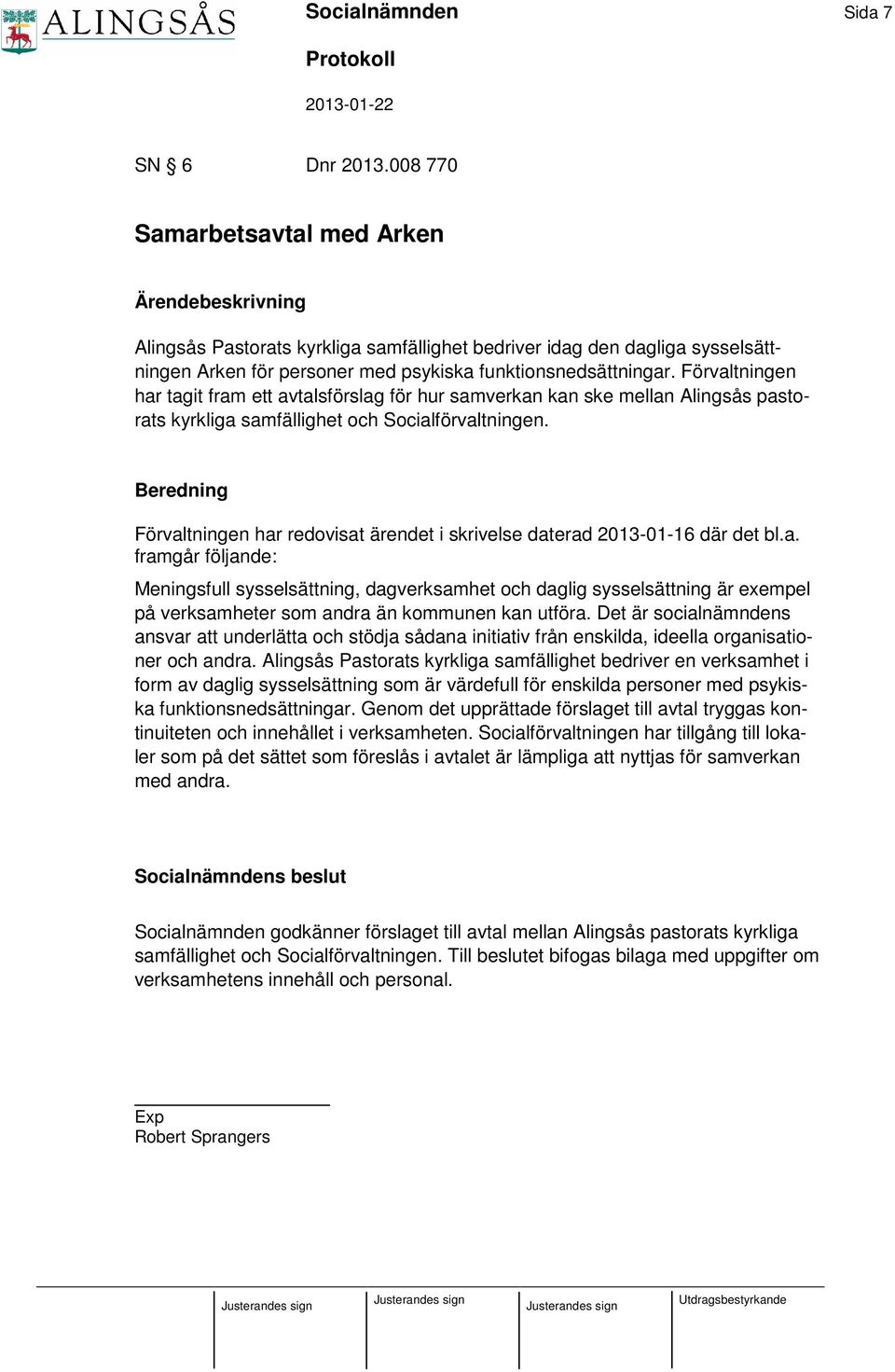Förvaltningen har tagit fram ett avtalsförslag för hur samverkan kan ske mellan Alingsås pastorats kyrkliga samfällighet och Socialförvaltningen.