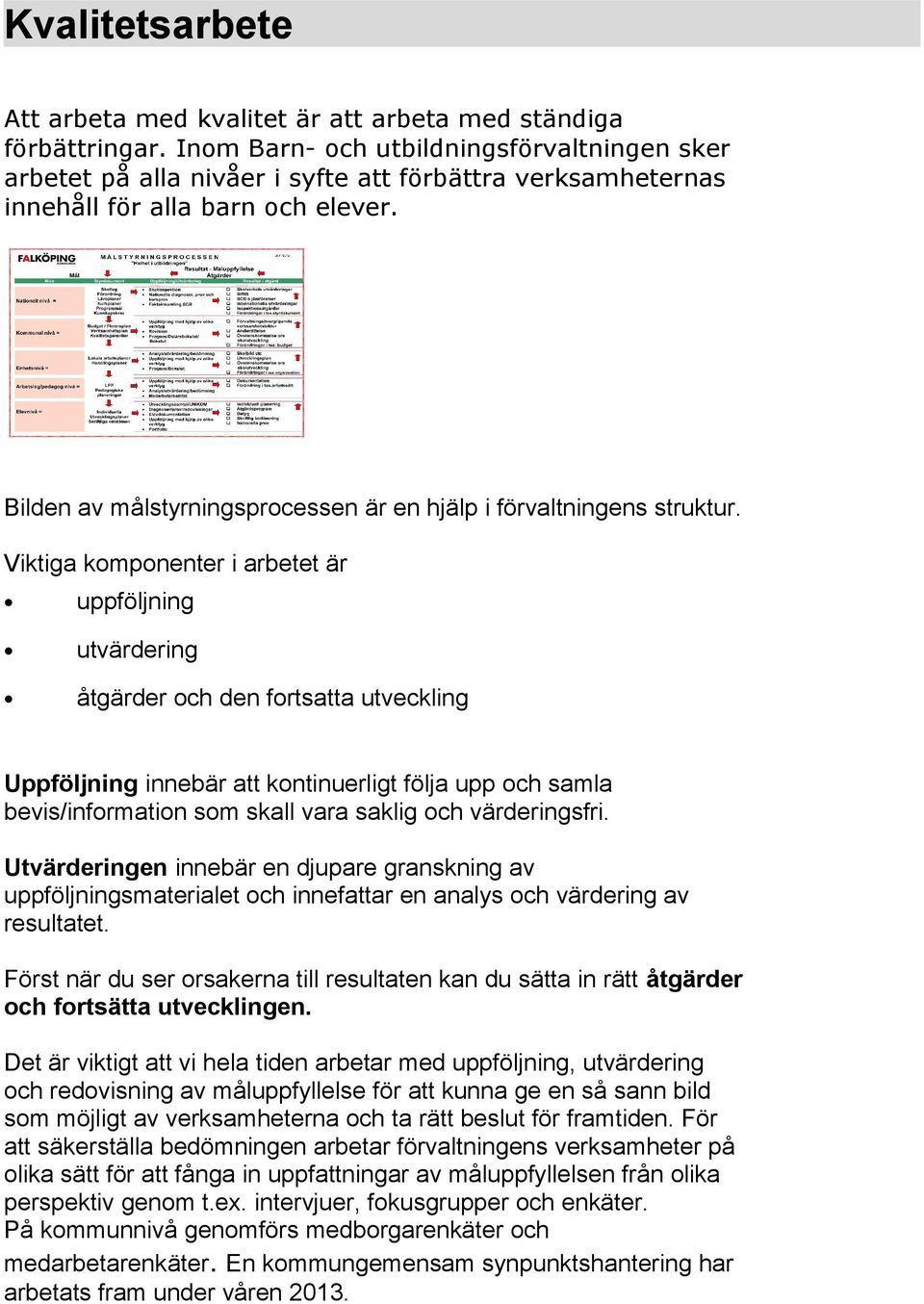 Bilden av målstyrningsprocessen är en hjälp i förvaltningens struktur.