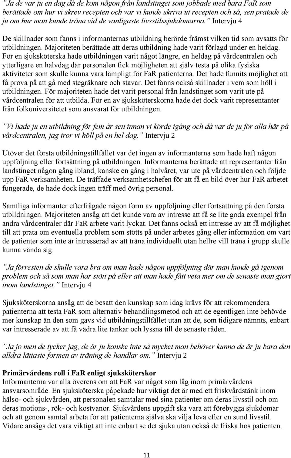 Majoriteten berättade att deras utbildning hade varit förlagd under en heldag.