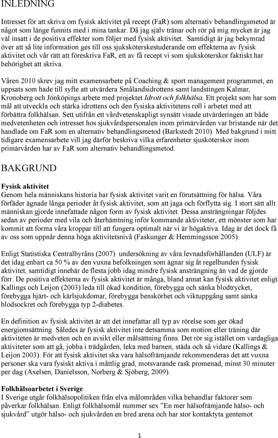 Samtidigt är jag bekymrad över att så lite information ges till oss sjuksköterskestuderande om effekterna av fysisk aktivitet och vår rätt att föreskriva FaR, ett av få recept vi som sjuksköterskor