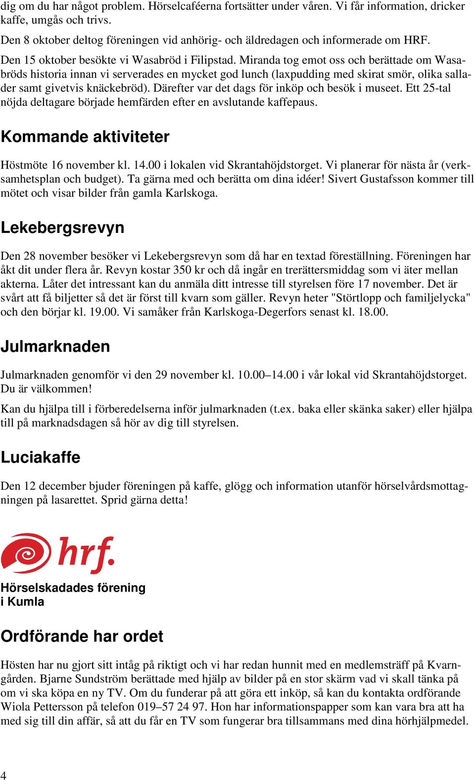 Miranda tog emot oss och berättade om Wasabröds historia innan vi serverades en mycket god lunch (laxpudding med skirat smör, olika sallader samt givetvis knäckebröd).