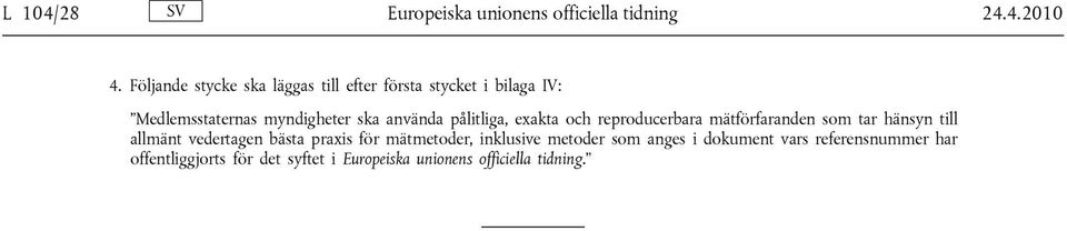 använda pålitliga, exakta och reproducerbara mätförfaranden som tar hänsyn till allmänt vedertagen bästa