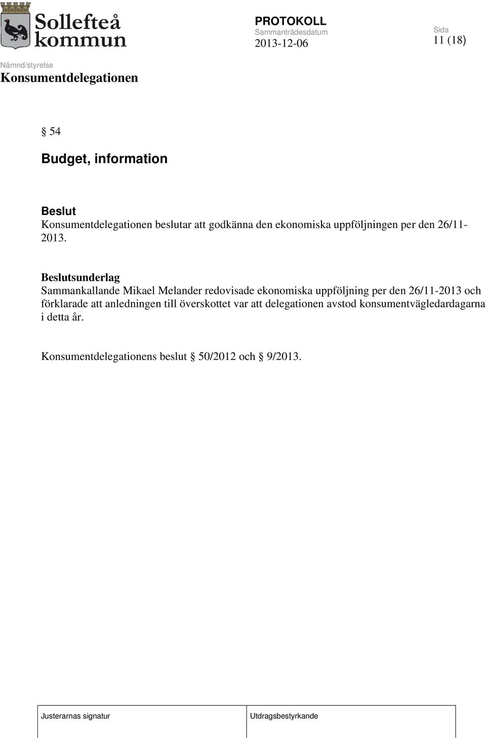 sunderlag Sammankallande Mikael Melander redovisade ekonomiska uppföljning per den