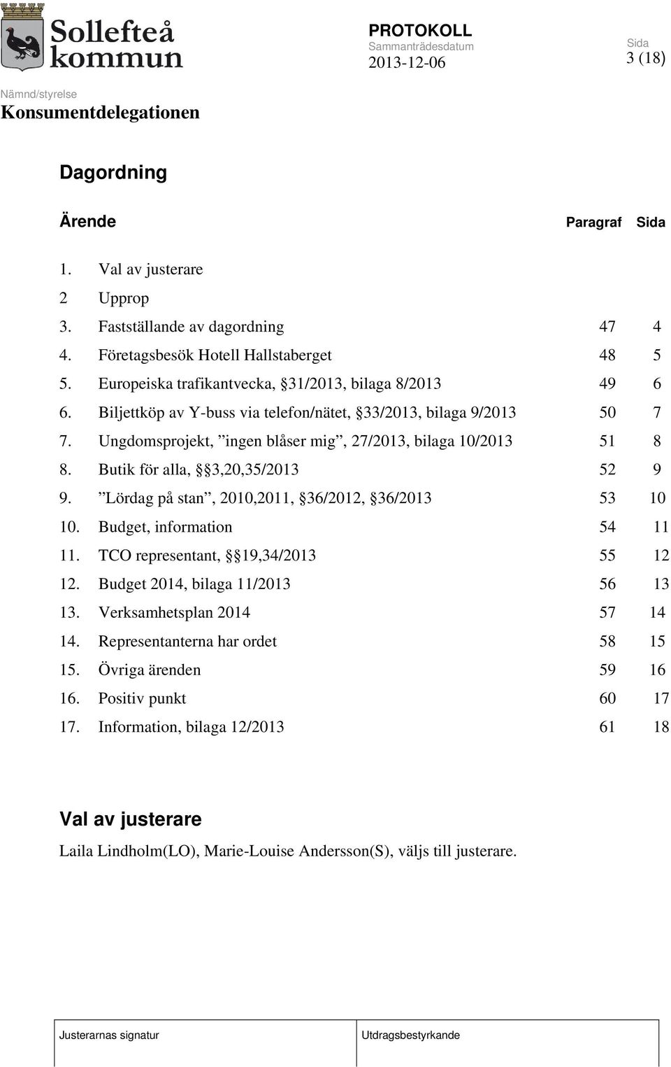 Butik för alla, 3,20,35/2013 52 9 9. Lördag på stan, 2010,2011, 36/2012, 36/2013 53 10 10. Budget, information 54 11 11. TCO representant, 19,34/2013 55 12 12.