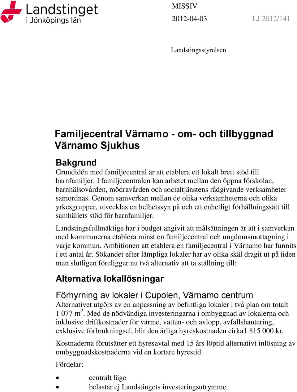 Genom samverkan mellan de olika verksamheterna och olika yrkesgrupper, utvecklas en helhetssyn på och ett enhetligt förhållningssätt till samhällets stöd för barnfamiljer.